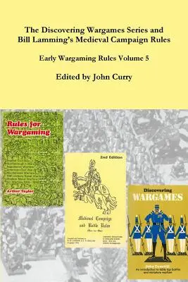 A Discovering Wargames sorozat és Bill Lamming Középkori hadjárat és csata szabályai: Early Wargaming Rules 5. kötet - The Discovering Wargames Series and Bill Lamming's Medieval Campaign and Battle Rules: Early Wargaming Rules Volume 5