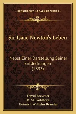 Sir Isaac Newton élete: Nebst Einer Darstellung Seiner Entdeckungen (1833) - Sir Isaac Newton's Leben: Nebst Einer Darstellung Seiner Entdeckungen (1833)