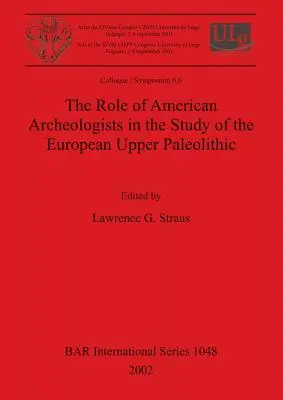 Az amerikai régészek szerepe az európai felső paleolitikum tanulmányozásában - The Role of American Archeologists in the Study of the European Upper Paleolithic