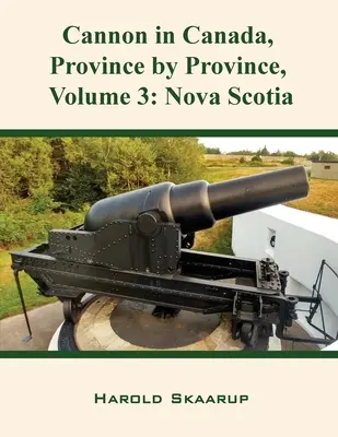 Ágyúk Kanadában, tartományonként, 3. kötet: Új-Skócia - Cannon in Canada, Province by Province, Volume 3: Nova Scotia