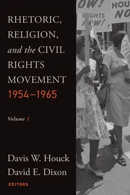 Retorika, vallás és a polgárjogi mozgalom, 1954-1965: 1. kötet - Rhetoric, Religion, and the Civil Rights Movement, 1954-1965: Volume 1