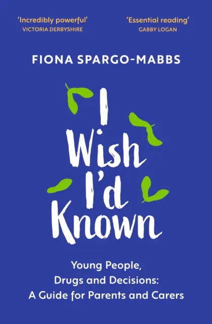 Bárcsak tudtam volna: Fiatalok, drogok és döntések: Útmutató szülőknek és gondviselőknek - I Wish I'd Known: Young People, Drugs and Decisions: A Guide for Parents and Carers