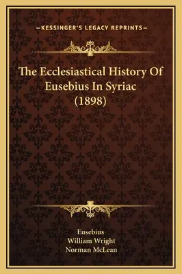 The Ecclesiastical History Of Eusebius In Syriac (1898)