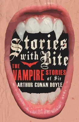 Harapós történetek - Sir Arthur Conan Doyle vámpírtörténetei - Stories with Bite - The Vampire Stories of Sir Arthur Conan Doyle