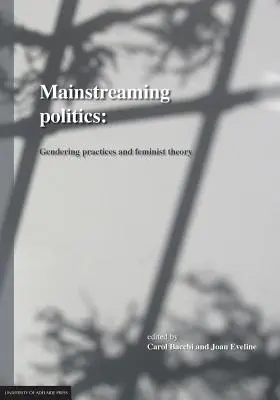 Mainstreaming Politics: Gendering Practices and Feminist Theory (Gyakorlatok és feminista elmélet) - Mainstreaming Politics: Gendering Practices and Feminist Theory