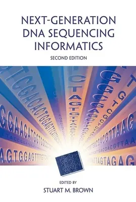 Újgenerációs DNS-szekvenálási informatika, második kiadás - Next-Generation DNA Sequencing Informatics, Second Edition