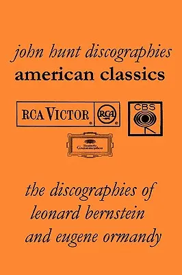 American Classics: Leonard Bernstein és Eugene Ormandy diszkográfiái. [2009]. - American Classics: The Discographies of Leonard Bernstein and Eugene Ormandy. [2009].