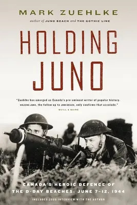 A Juno megtartása: Kanada hősies védelme a D-nap partjainál, 1944. június 7-12. - Holding Juno: Canada's Heroic Defence of the D-Day Beaches, June 7-12, 1944