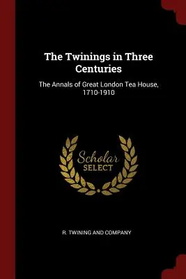 Az ikrek három évszázadban: A nagy londoni teaház évkönyvei, 1710-1910 - The Twinings in Three Centuries: The Annals of Great London Tea House, 1710-1910