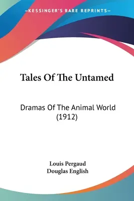 Tales Of The Untamed: Az állatvilág drámái (1912) - Tales Of The Untamed: Dramas Of The Animal World (1912)