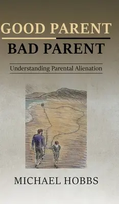 Jó szülő - rossz szülő: A szülői elidegenedés megértése - Good Parent - Bad Parent: Understanding Parental Alienation