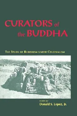 A Buddha kurátorai: A buddhizmus tanulmányozása a gyarmatosítás alatt - Curators of the Buddha: The Study of Buddhism Under Colonialism