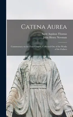 Catena Aurea: Commentary on the Four Gospels, Collected out of the Works of the Fathers (Kommentár a négy evangéliumhoz, összegyűjtve az atyák műveiből) - Catena Aurea: Commentary on the Four Gospels, Collected out of the Works of the Fathers