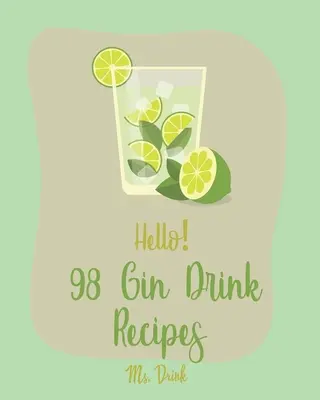 Helló! 98 gin italrecept: Minden idők legjobb gin ital szakácskönyve kezdőknek [Sangria recept, Martini recept, Vodka koktél receptek, Tequila koktél R - Hello! 98 Gin Drink Recipes: Best Gin Drink Cookbook Ever For Beginners [Sangria Recipe, Martini Recipe, Vodka Cocktail Recipes, Tequila Cocktail R