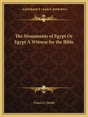 Egyiptom műemlékei avagy Egyiptom a Biblia tanúja - The Monuments of Egypt Or Egypt A Witness for the Bible