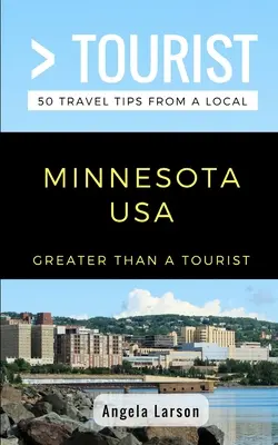 Nagyobb, mint egy turista - Minnesota USA: 50 utazási tipp egy helyitől - Greater Than a Tourist- Minnesota USA: 50 Travel Tips from a Local