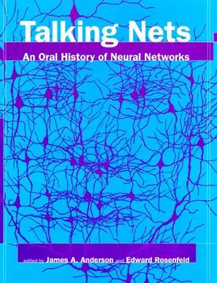 Beszélő hálók: A neurális hálózatok szóbeli története - Talking Nets: An Oral History of Neural Networks
