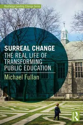 Szürreális változás: A közoktatás átalakításának valóságos élete - Surreal Change: The Real Life of Transforming Public Education