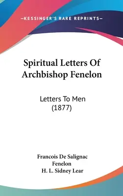 Fenelon érsek lelki levelei: Levelek az emberekhez (1877) - Spiritual Letters Of Archbishop Fenelon: Letters To Men (1877)