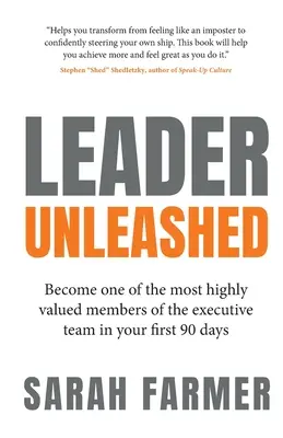 Leader Unleashed: Váljon a vezetői csapat egyik legértékesebb tagjává az első 90 napban - Leader Unleashed: Become One of the Most Highly Valued Members of the Executive Team in Your First 90 Days