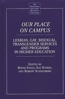 Helyünk az egyetemen: Leszbikus, meleg, biszexuális és transznemű szolgáltatások és programok a felsőoktatásban - Our Place on Campus: Lesbian, Gay, Bisexual, Transgender Services and Programs in Higher Education