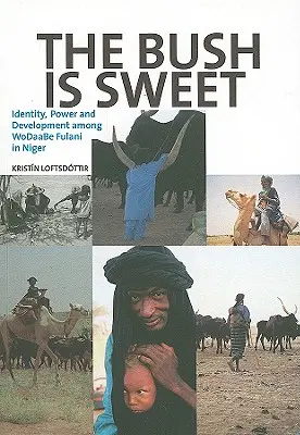 A bokor édes: Identitás, hatalom és fejlődés a WoDaaBe Fulanik között Nigerben - The Bush Is Sweet: Identity, Power and Development Among WoDaaBe Fulani in Niger