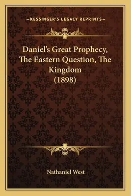 Dániel nagy próféciája, A keleti kérdés, A királyság (1898) - Daniel's Great Prophecy, The Eastern Question, The Kingdom (1898)