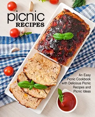 Piknikreceptek: Egyszerű piknik szakácskönyv finom piknik receptekkel és piknik ötletekkel (2. kiadás) - Picnic Recipes: An Easy Picnic Cookbook with Delicious Picnic Recipes and Picnic Ideas (2nd Edition)