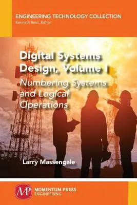 Digitális rendszerek tervezése, I. kötet: Számrendszerek és logikai műveletek - Digital Systems Design, Volume I: Numbering Systems and Logical Operations