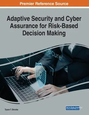 Adaptív biztonság és kiberbiztonság a kockázatalapú döntéshozatalhoz - Adaptive Security and Cyber Assurance for Risk-Based Decision Making