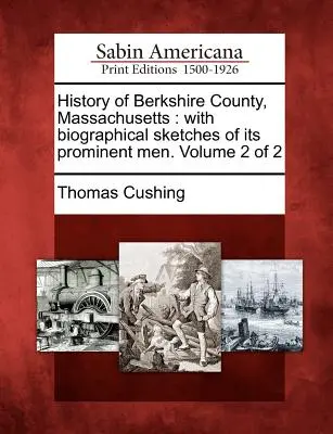 A massachusettsi Berkshire megye története: kiemelkedő embereinek életrajzi vázlataival. Volume 2 of 2 - History of Berkshire County, Massachusetts: with biographical sketches of its prominent men. Volume 2 of 2