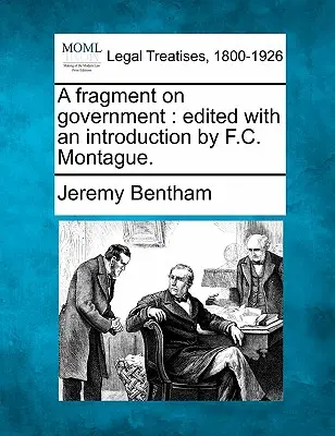 Egy töredék a kormányzásról: Szerkesztette és bevezetéssel ellátta F. C. Montague. - A Fragment on Government: Edited with an Introduction by F.C. Montague.