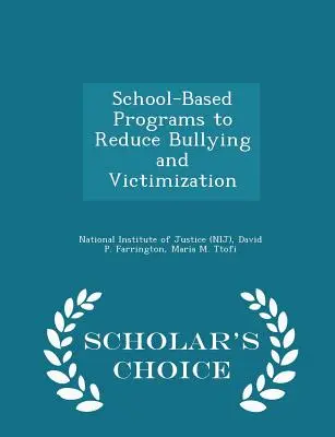 Iskolai alapú programok a zaklatás és az áldozattá válás csökkentésére - Scholar's Choice Edition (National Institute of Justice (Nij)) - School-Based Programs to Reduce Bullying and Victimization - Scholar's Choice Edition (National Institute of Justice (Nij))