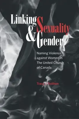 A szexualitás és a nemek összekapcsolása: A nők elleni erőszak megnevezése a Kanadai Egyesült Egyházban - Linking Sexuality and Gender: Naming Violence Against Women in the United Church of Canada