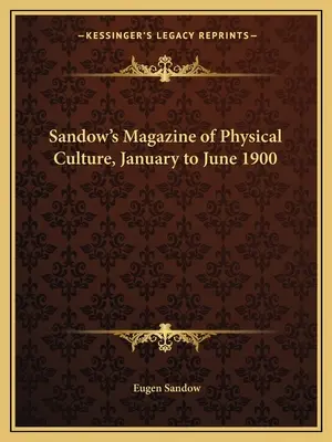 Sandow's Magazine of Physical Culture, 1900. január-június - Sandow's Magazine of Physical Culture, January to June 1900