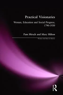 Gyakorlati látnokok: Nők, oktatás és társadalmi haladás, 1790-1930 - Practical Visionaries: Women, Education and Social Progress, 1790-1930