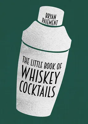 A whisky koktélok kis könyve - The Little Book of Whiskey Cocktails