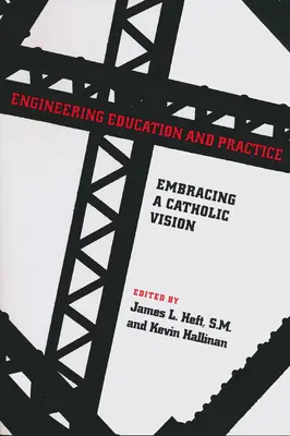 Mérnökképzés és gyakorlat: A katolikus jövőkép felvállalása - Engineering Education and Practice: Embracing a Catholic Vision