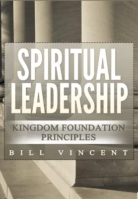 Spirituális vezetés: Második kiadás - Spiritual Leadership: Kingdom Foundation Principles Second Edition