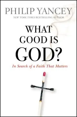 Mire jó Isten? Egy olyan hit keresése, amely számít - What Good Is God?: In Search of a Faith That Matters