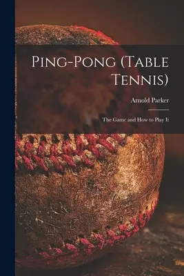 Ping-pong (asztalitenisz): a játék és a játék módja - Ping-pong (Table Tennis): the Game and How to Play It