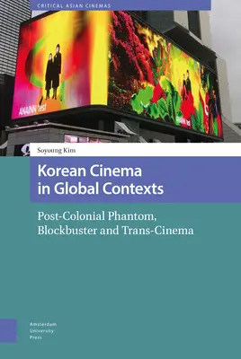 Koreai film globális kontextusban: Posztkoloniális fantom, blockbuster és transzmozi - Korean Cinema in Global Contexts: Post-Colonial Phantom, Blockbuster and Trans-Cinema