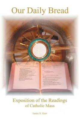 Mindennapi kenyerünk: A katolikus mise olvasmányainak magyarázata - Our Daily Bread: Exposition of the Readings of Catholic Mass