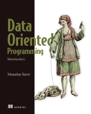 Adatközpontú programozás: A szoftver komplexitásának csökkentése - Data-Oriented Programming: Reduce Software Complexity