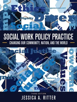 A szociális munka politikai gyakorlata: Közösségünk, nemzetünk és a világ megváltoztatása - Social Work Policy Practice: Changing Our Community, Nation, and the World