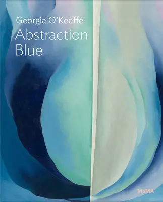 Georgia O'Keeffe: Absztrakció kék: Moma One on One sorozat - Georgia O'Keeffe: Abstraction Blue: Moma One on One Series