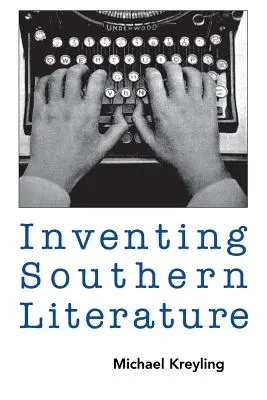 A déli irodalom feltalálása - Inventing Southern Literature