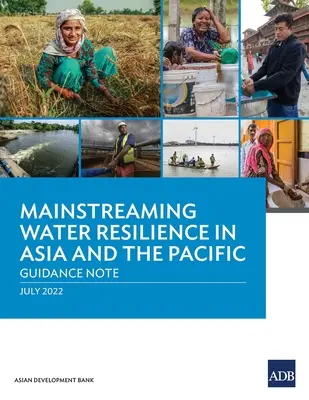 A víz ellenálló képességének érvényesítése Ázsiában és a csendes-óceáni térségben: Útmutató - Mainstreaming Water Resilience in Asia and the Pacific: Guidance Note