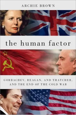 Az emberi tényező: Gorbacsov, Reagan és Thatcher és a hidegháború vége - The Human Factor: Gorbachev, Reagan, and Thatcher, and the End of the Cold War