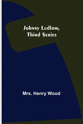 Johnny Ludlow, harmadik sorozat - Johnny Ludlow, Third Series